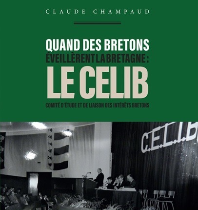 Quand des Bretons éveillèrent la Bretagne, le CELIB par Claude Champaud